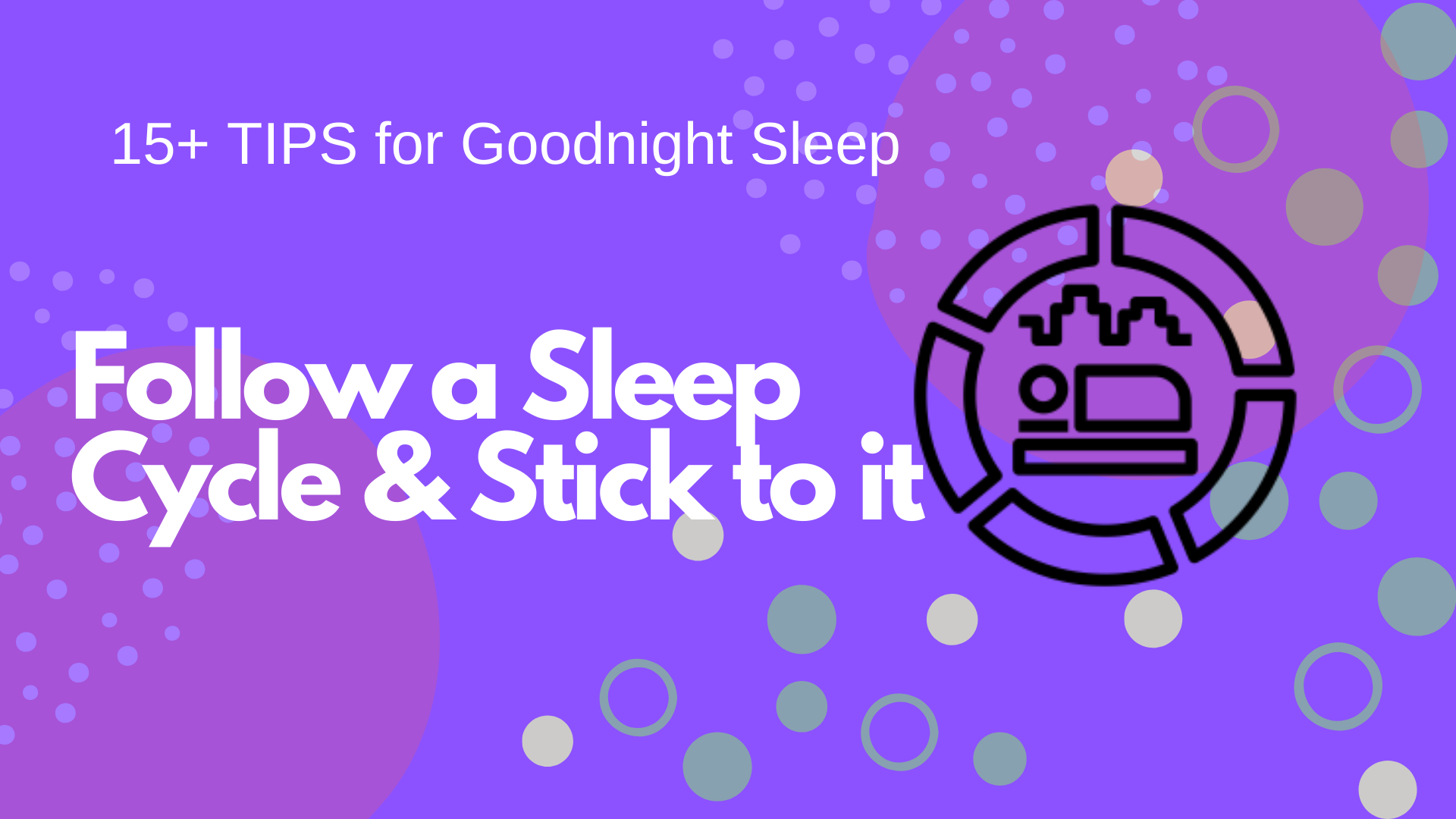 Follow a Sleep Cycle & Stick to it